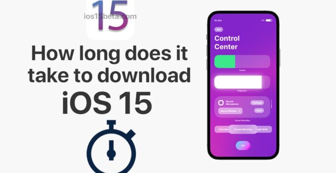 How long does it take to download iOS 15?