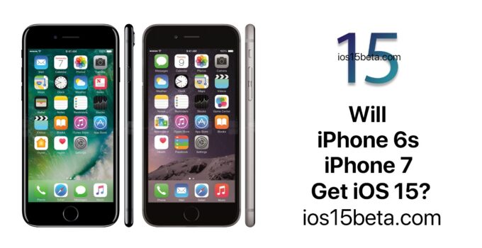 Will iPhone 6s and iPhone 7 Get iOS 15?