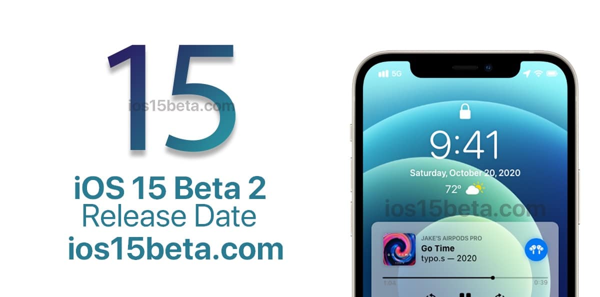 iOS 15 Beta 2 Release Date - iOS 15 Beta Download